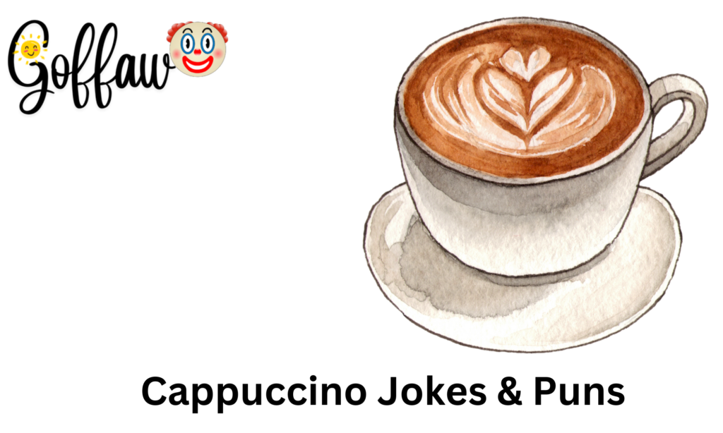 Cappuccino Jokes & Puns