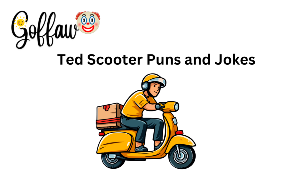 Ted Scooter Puns and Jokes